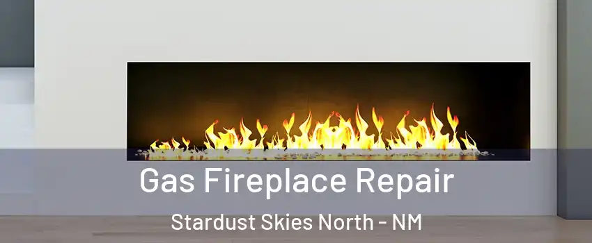 Gas Fireplace Repair Stardust Skies North - NM