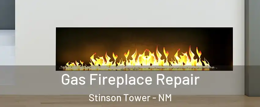 Gas Fireplace Repair Stinson Tower - NM