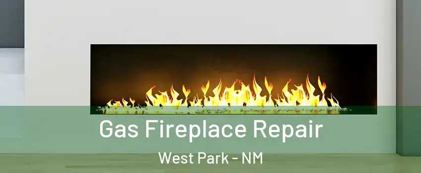 Gas Fireplace Repair West Park - NM