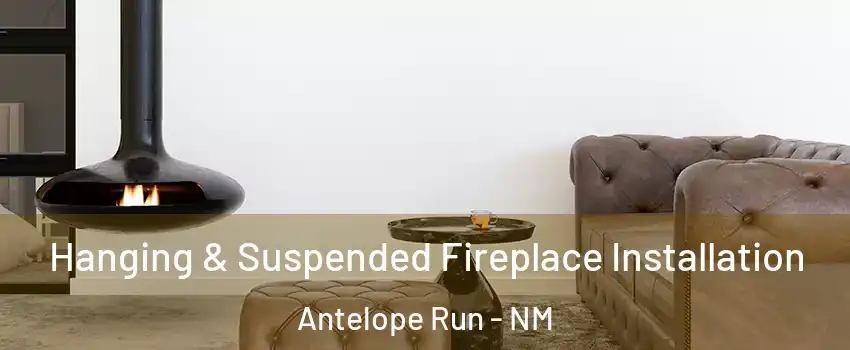 Hanging & Suspended Fireplace Installation Antelope Run - NM