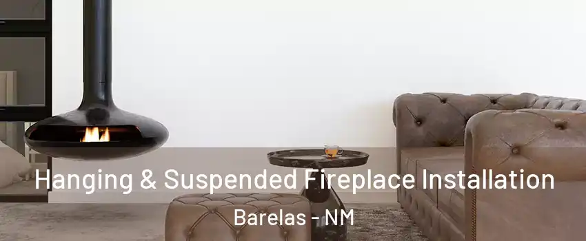 Hanging & Suspended Fireplace Installation Barelas - NM
