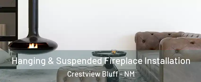 Hanging & Suspended Fireplace Installation Crestview Bluff - NM