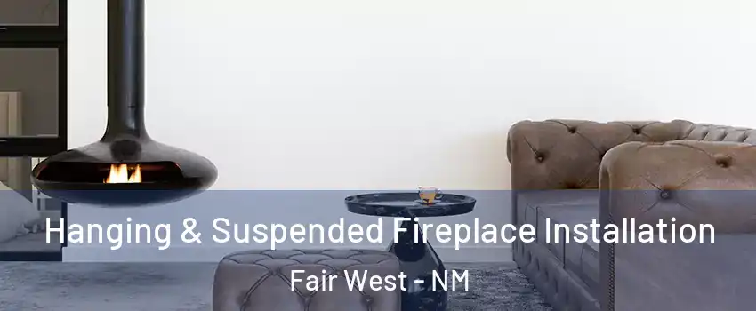 Hanging & Suspended Fireplace Installation Fair West - NM