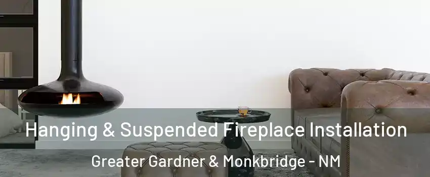Hanging & Suspended Fireplace Installation Greater Gardner & Monkbridge - NM