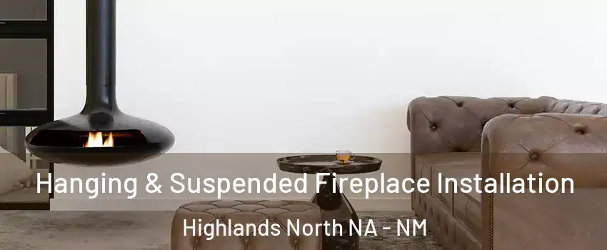 Hanging & Suspended Fireplace Installation Highlands North NA - NM