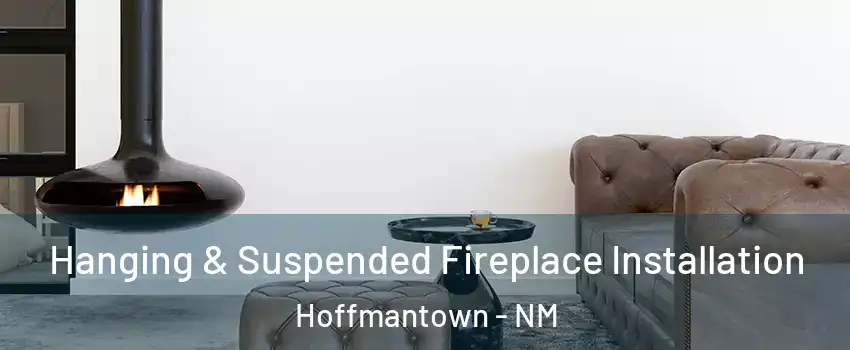 Hanging & Suspended Fireplace Installation Hoffmantown - NM
