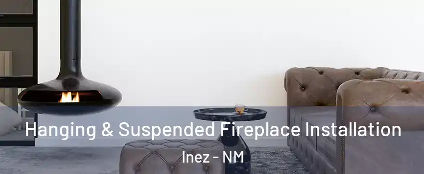 Hanging & Suspended Fireplace Installation Inez - NM