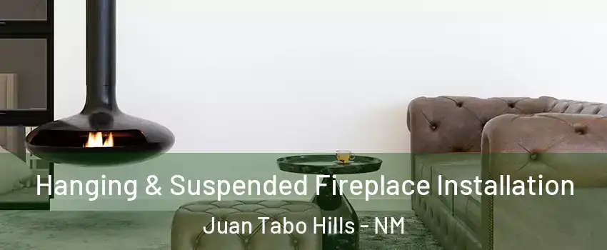 Hanging & Suspended Fireplace Installation Juan Tabo Hills - NM