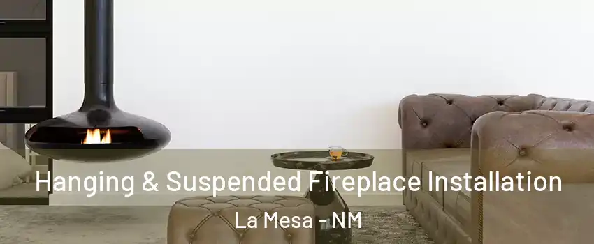 Hanging & Suspended Fireplace Installation La Mesa - NM