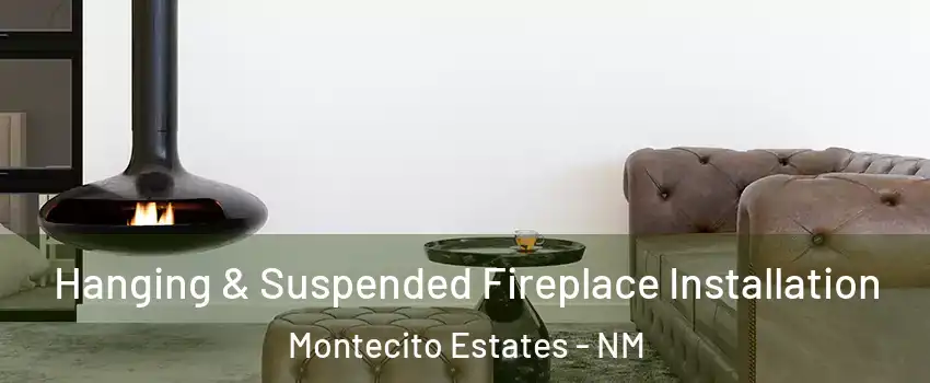 Hanging & Suspended Fireplace Installation Montecito Estates - NM