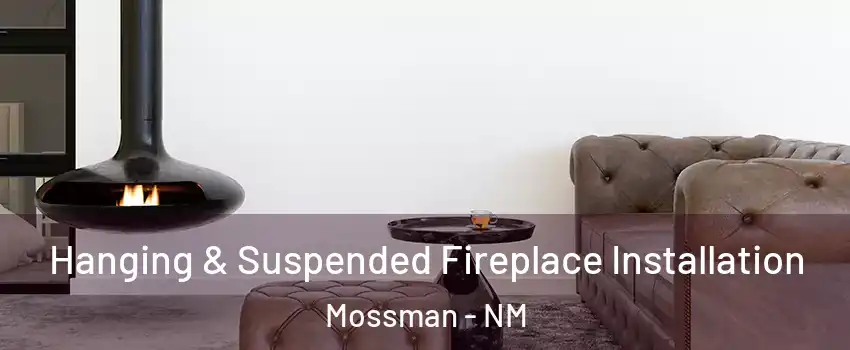 Hanging & Suspended Fireplace Installation Mossman - NM