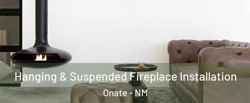 Hanging & Suspended Fireplace Installation Onate - NM