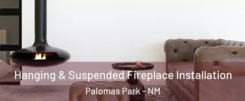 Hanging & Suspended Fireplace Installation Palomas Park - NM