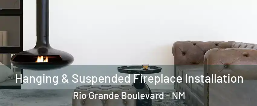 Hanging & Suspended Fireplace Installation Rio Grande Boulevard - NM