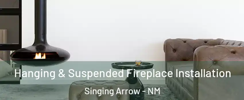 Hanging & Suspended Fireplace Installation Singing Arrow - NM