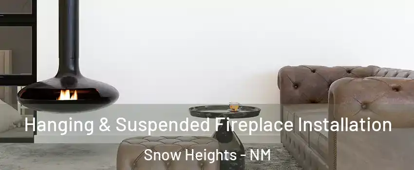 Hanging & Suspended Fireplace Installation Snow Heights - NM