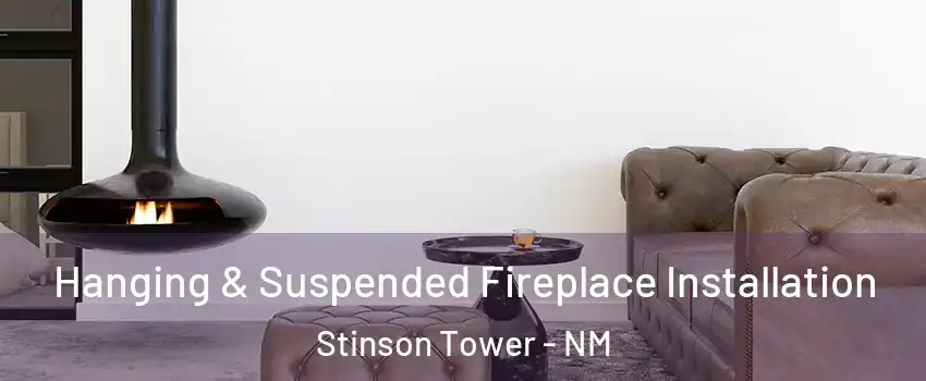 Hanging & Suspended Fireplace Installation Stinson Tower - NM