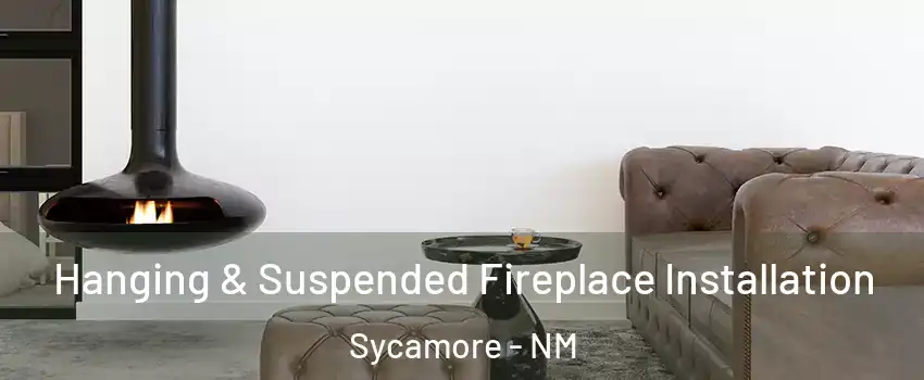 Hanging & Suspended Fireplace Installation Sycamore - NM