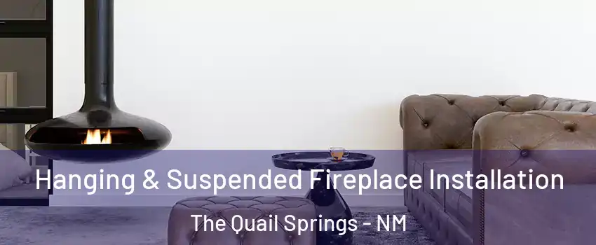 Hanging & Suspended Fireplace Installation The Quail Springs - NM