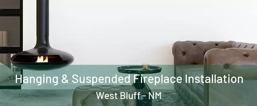 Hanging & Suspended Fireplace Installation West Bluff - NM