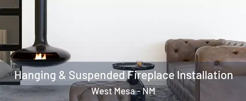 Hanging & Suspended Fireplace Installation West Mesa - NM