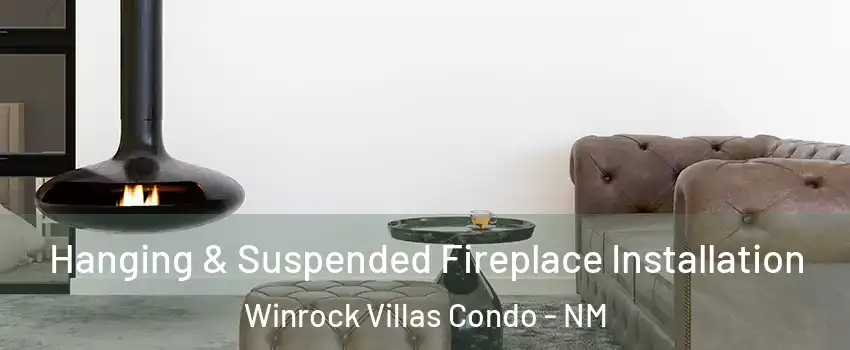 Hanging & Suspended Fireplace Installation Winrock Villas Condo - NM