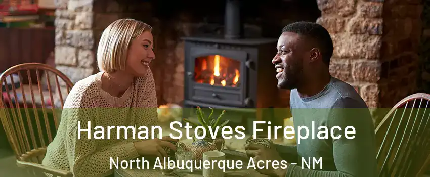 Harman Stoves Fireplace North Albuquerque Acres - NM