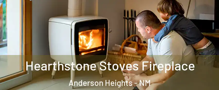 Hearthstone Stoves Fireplace Anderson Heights - NM