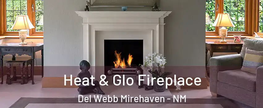 Heat & Glo Fireplace Del Webb Mirehaven - NM