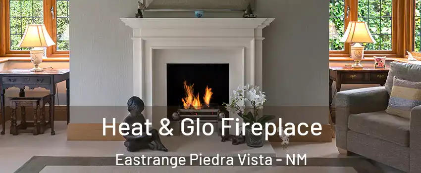 Heat & Glo Fireplace Eastrange Piedra Vista - NM
