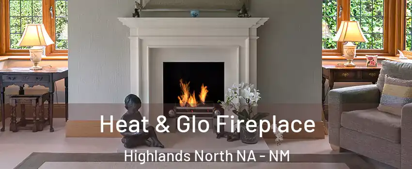 Heat & Glo Fireplace Highlands North NA - NM
