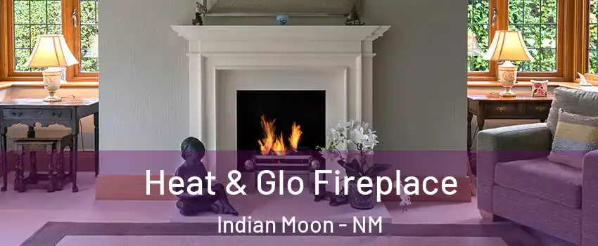 Heat & Glo Fireplace Indian Moon - NM