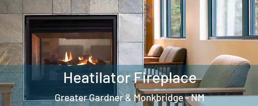 Heatilator Fireplace Greater Gardner & Monkbridge - NM