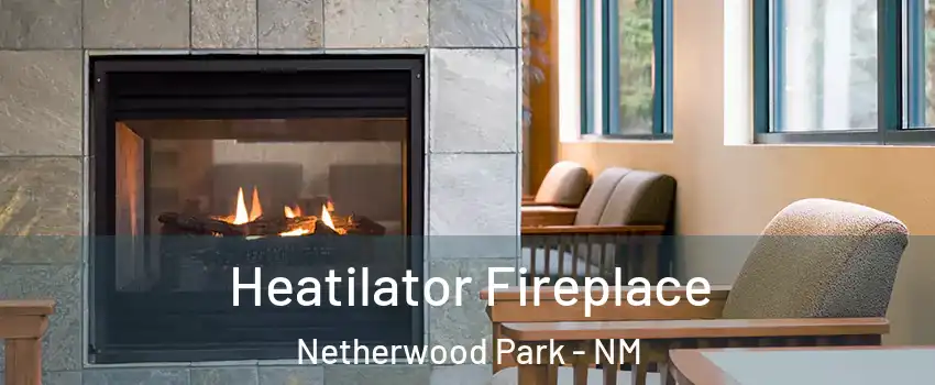 Heatilator Fireplace Netherwood Park - NM