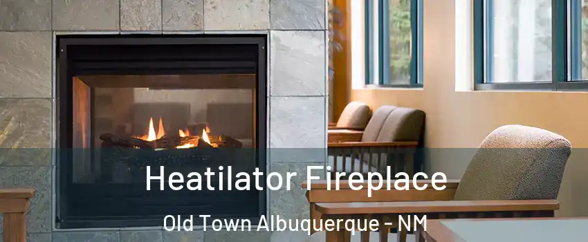 Heatilator Fireplace Old Town Albuquerque - NM