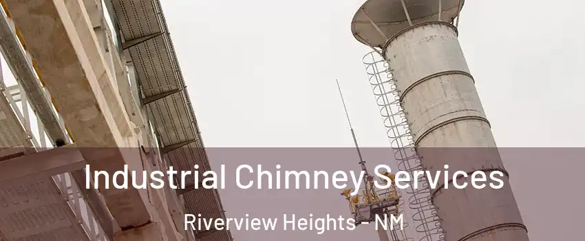 Industrial Chimney Services Riverview Heights - NM