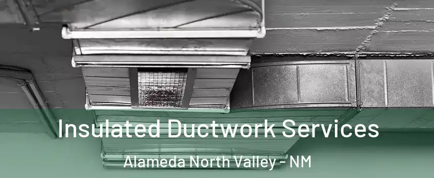 Insulated Ductwork Services Alameda North Valley - NM
