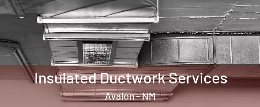 Insulated Ductwork Services Avalon - NM