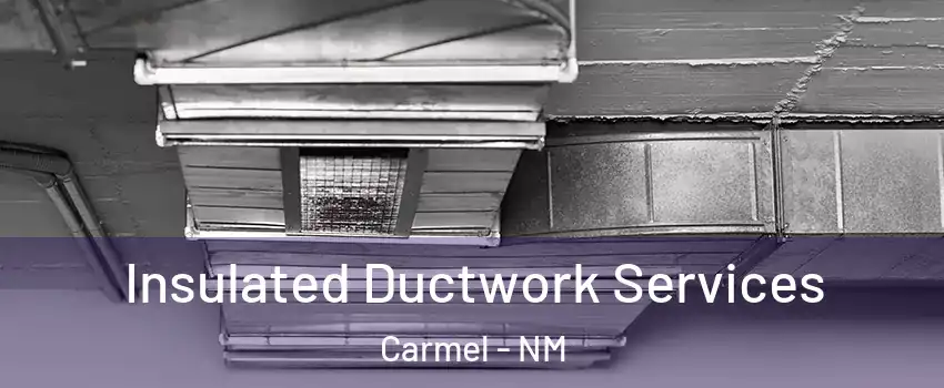 Insulated Ductwork Services Carmel - NM