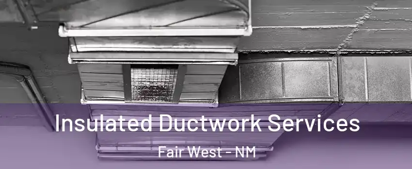 Insulated Ductwork Services Fair West - NM