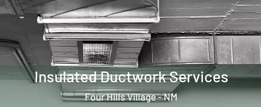 Insulated Ductwork Services Four Hills Village - NM