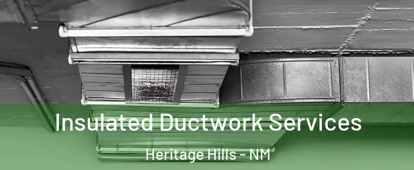 Insulated Ductwork Services Heritage Hills - NM