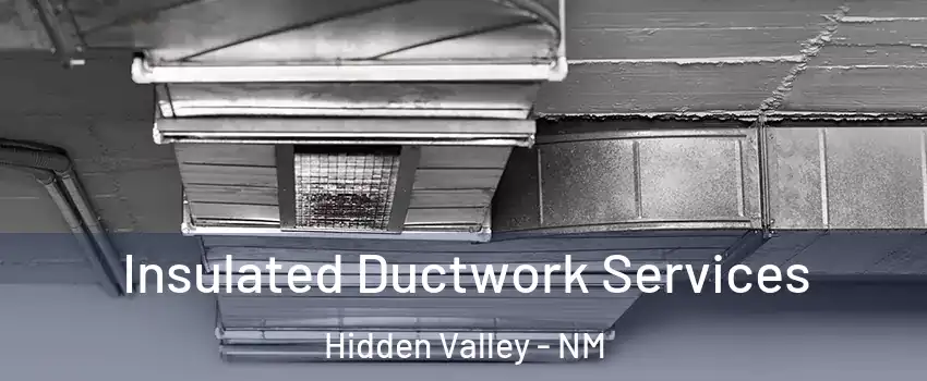 Insulated Ductwork Services Hidden Valley - NM