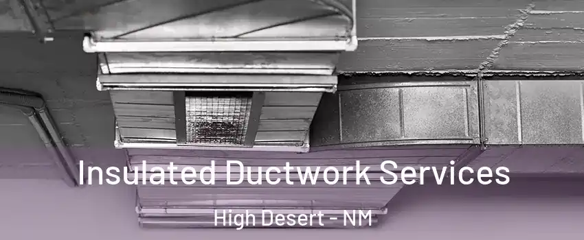 Insulated Ductwork Services High Desert - NM
