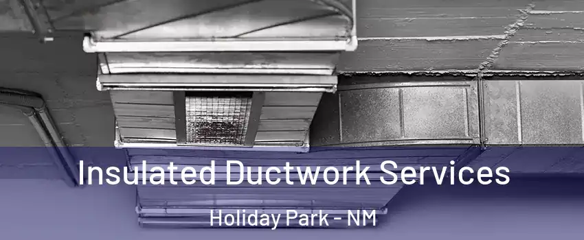 Insulated Ductwork Services Holiday Park - NM