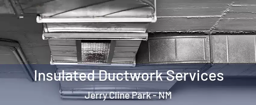 Insulated Ductwork Services Jerry Cline Park - NM