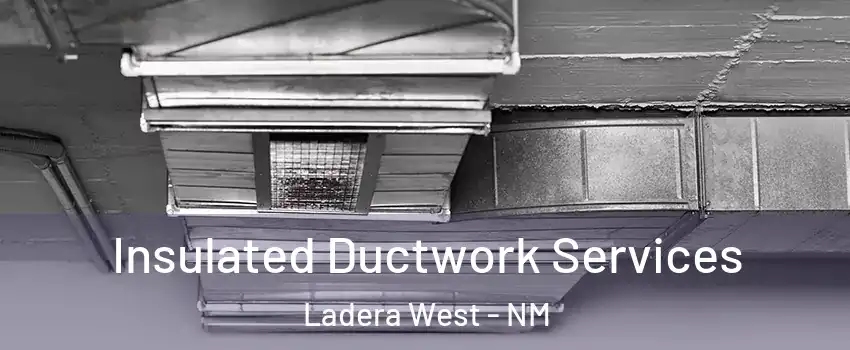 Insulated Ductwork Services Ladera West - NM