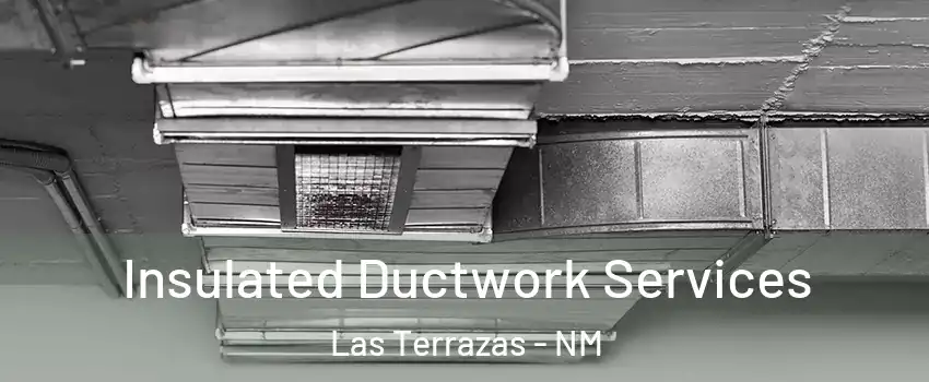 Insulated Ductwork Services Las Terrazas - NM