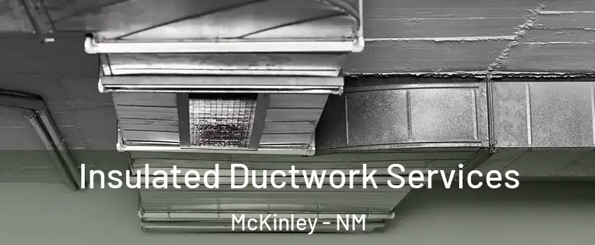 Insulated Ductwork Services McKinley - NM