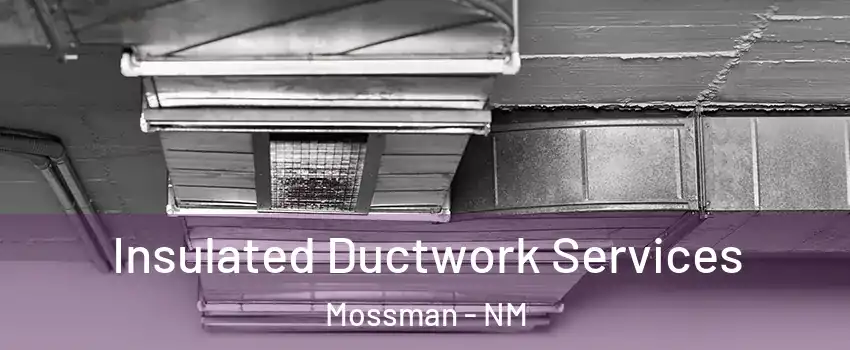 Insulated Ductwork Services Mossman - NM